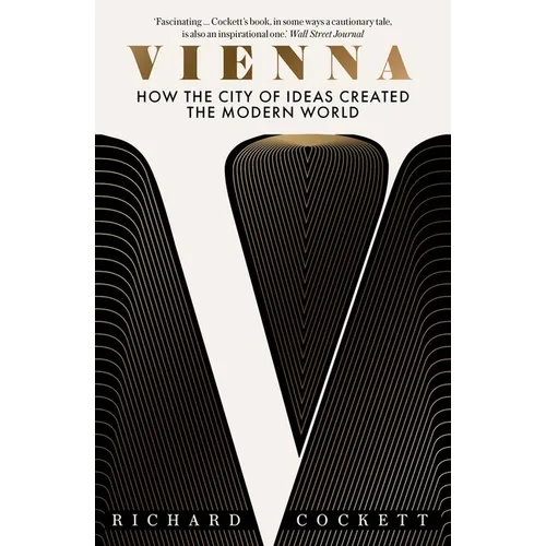 Vienna: How the City of Ideas Created the Modern World - Paperback