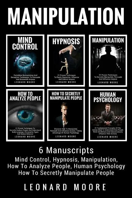 Manipulation: 6 Manuscripts - Mind Control, Hypnosis, Manipulation, How To Analyze People, How To Secretly Manipulate People, Human Psychology - Paperback
