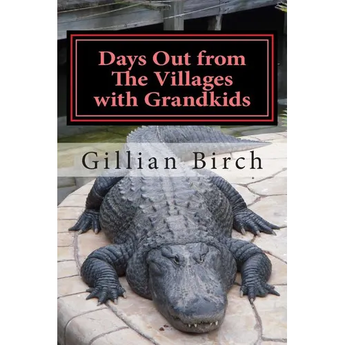 Days Out from The Villages with Grandkids: Attractions and activities in Central Florida that can be shared by young and old - Paperback