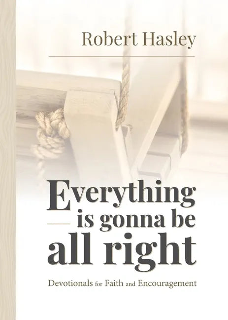 Everything Is Gonna Be All Right: Devotionals for Faith and Encouragement - Paperback