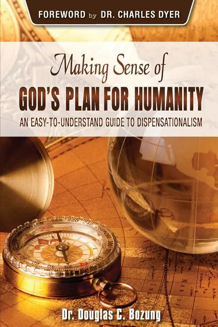 Making Sense of God's Plan for Humanity: An Easy to Understand Guide to Dispensationalism - Paperback