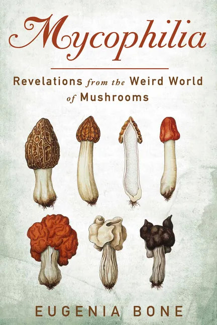 Mycophilia: Revelations from the Weird World of Mushrooms - Paperback