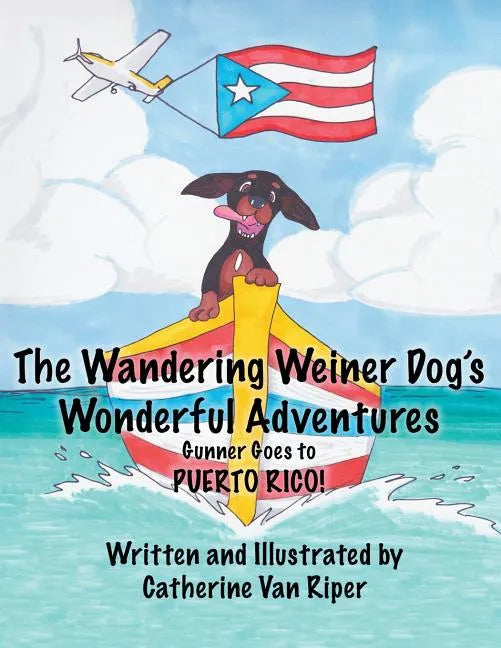 The Wandering Weiner Dog's Wonderful Adventures: Gunner Goes to Puerto Rico! - Paperback