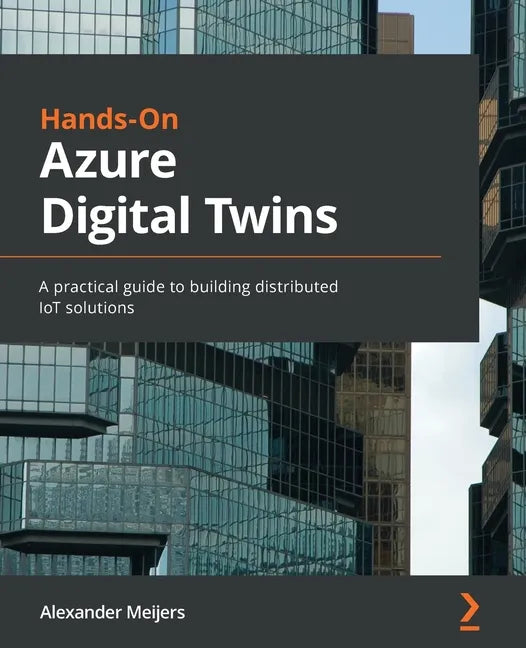 Hands-On Azure Digital Twins: A practical guide to building distributed IoT solutions - Paperback