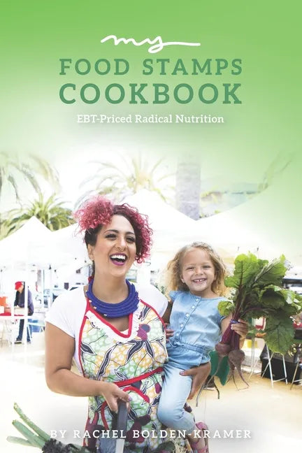 My Food Stamps Cookbook: EBT-Priced Radical Nutrition - Paperback