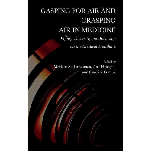 Gasping for Air and Grasping Air in Medicine: Equity, Diversity, and Inclusion on the Medical Frontline - Hardcover