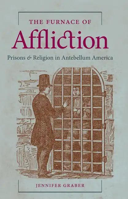 The Furnace of Affliction: Prisons and Religion in Antebellum America - Paperback