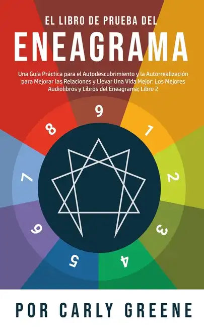 El Libro de Prueba del Eneagrama: Una Guía Práctica para el Autodescubrimiento y la Autorrealización para Mejorar las Relaciones y Llevar Una Vida Mej - Paperback
