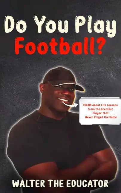 Do You Play Football?: Poems about Life Lessons from the Greatest Player that Never Played the Game - Paperback