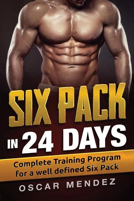 Six Pack in 24 days: Complete Training Program for a well defined Six Pack - Paperback