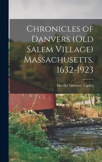 Chronicles of Danvers (old Salem Village) Massachusetts, 1632-1923 - Hardcover