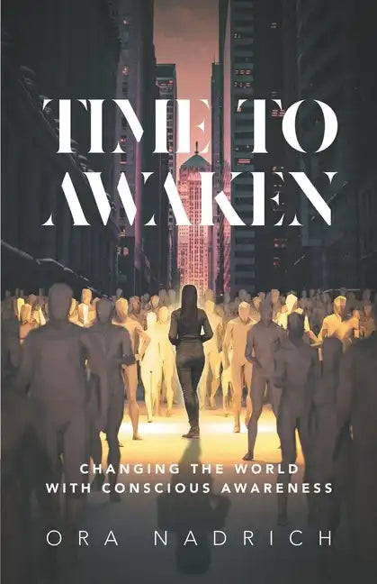 Time To Awaken: Changing the World with Conscious Awareness - Paperback