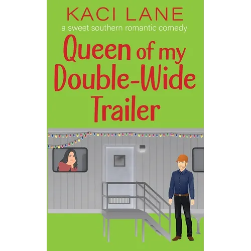 Queen of my Double-Wide Trailer: A Sweet Southern Romantic Comedy - Paperback
