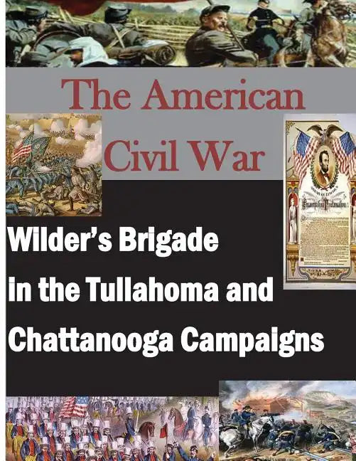 The American Civil War: Wilder's Brigade in the Tullahoma and Chattanooga Campalgns - Paperback