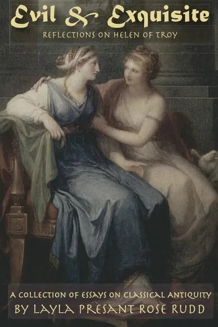 Evil & Exquisite: Reflections On Helen of Troy And Other Essays On Classical Antiquity - Paperback