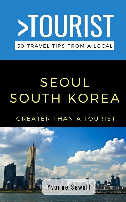 Greater Than a Tourist- Seoul South Korea: 50 Travel Tips from a Local - Paperback