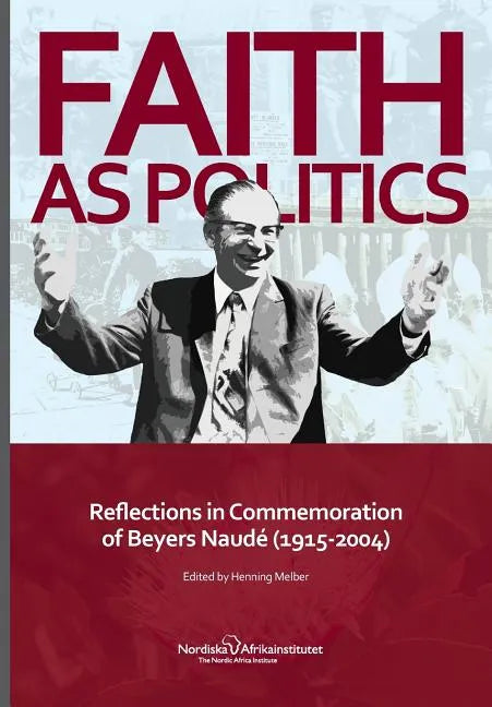 Faith as Politics: Reflections in Commemoration of Beyers Naude (1915-2004) - Paperback