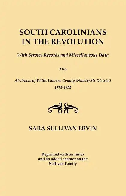 South Carolinians in the Revolution. with Service Records and Miscellaneous Data. Also, Abstracts of Wills, Laurens County (Ninety-Six District), 1775 - Paperback