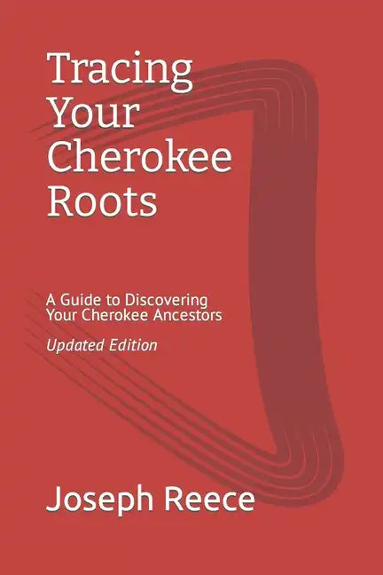 Tracing Your Cherokee Roots: Updated Edition: A Guide to Discovering Your Cherokee Ancestor - Paperback