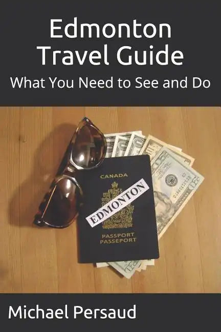 Edmonton Travel Guide: What You Need to See and Do - Paperback
