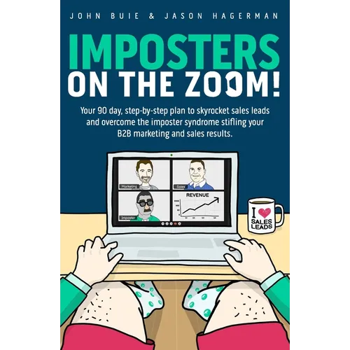 Imposters on the Zoom!: Your 90 day, step-by-step plan to skyrocket sales leads and overcome the imposter syndrome stifling your B2B marketing - Paperback