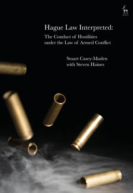 Hague Law Interpreted: The Conduct of Hostilities under the Law of Armed Conflict - Paperback
