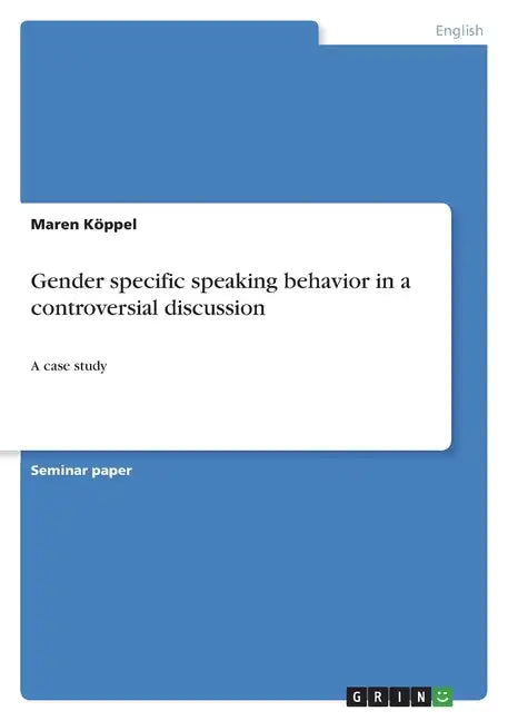 Gender specific speaking behavior in a controversial discussion: A case study - Paperback