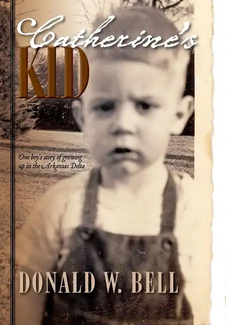 Catherine's Kid: One Boy's Story of Growing Up in the Arkansas Delta - Hardcover