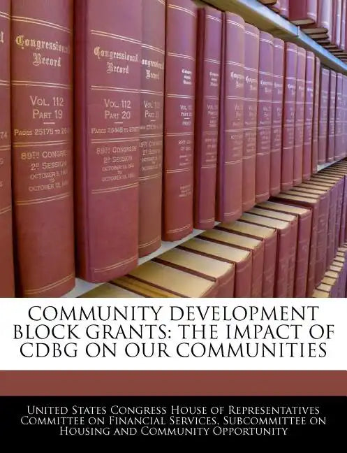 Community Development Block Grants: The Impact of Cdbg on Our Communities - Paperback