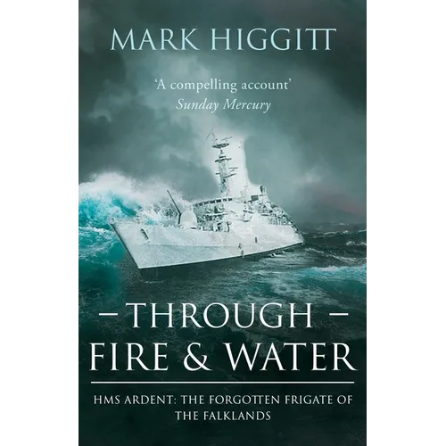 Through Fire and Water: HMS Ardent: The Forgotten Frigate of the Falklands - Paperback