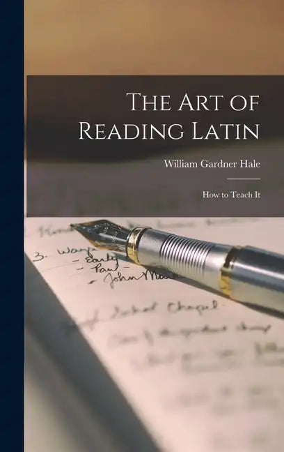 The Art of Reading Latin: How to Teach It - Hardcover