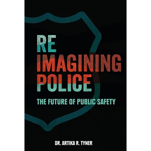 Reimagining Police: The Future of Public Safety - Library Binding