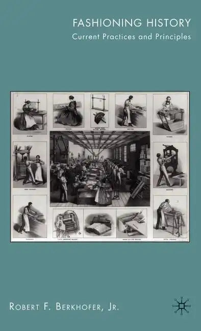 Fashioning History: Current Practices and Principles - Hardcover