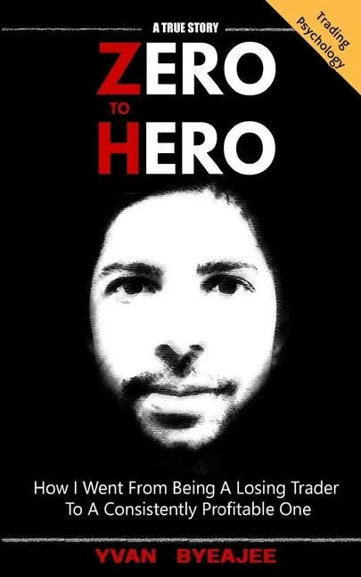Zero to Hero: How I went from being a losing trader to a consistently profitable one - Paperback