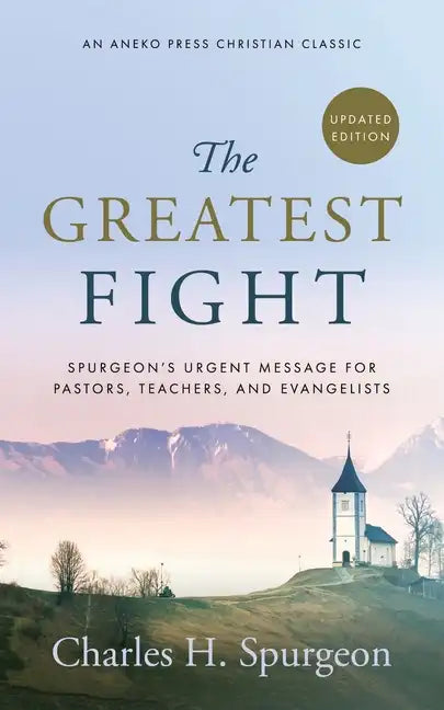 The Greatest Fight (Updated, Annotated): Spurgeon's Urgent Message for Pastors, Teachers, and Evangelists - Paperback