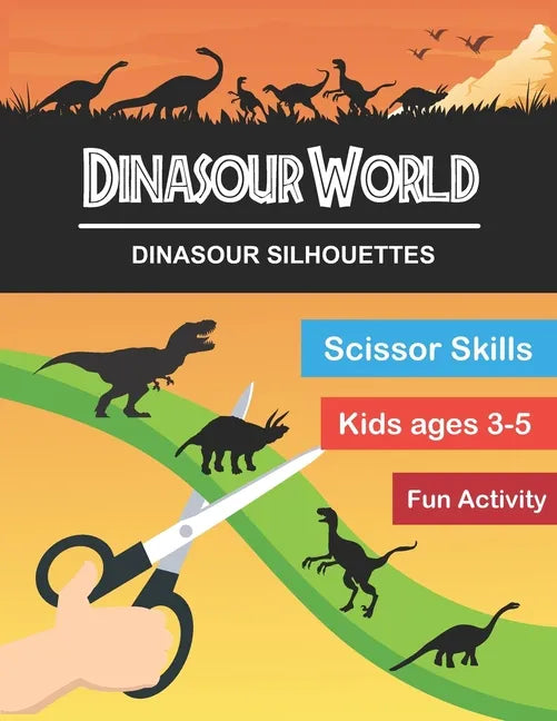 Dinasour World: Dinasour Silhouette: Scissor Skills Workbook Very Fun Activity and Full of New Knowledge for KIds Age 3-5 and Adults - Paperback