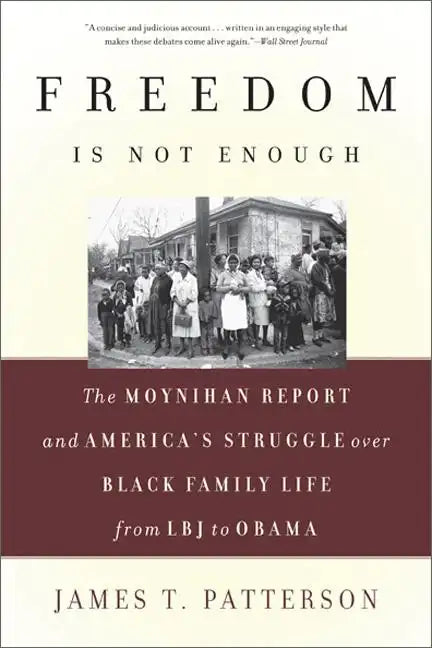 Freedom Is Not Enough: The Moynihan Report and America's Struggle Over Black Family Life -- From LBJ to Obama - Paperback