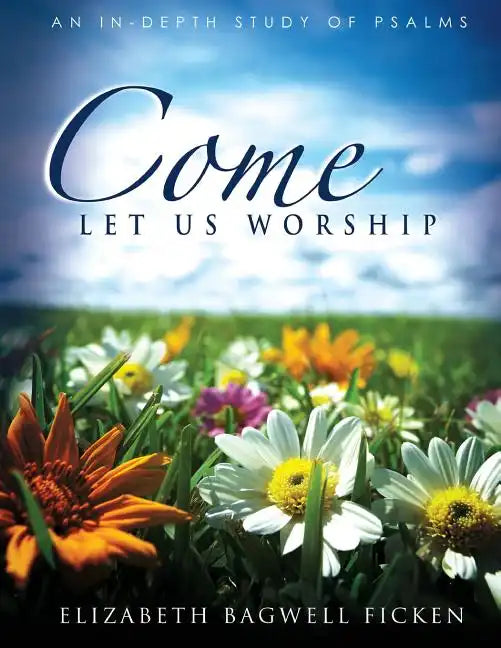 Come Let Us Worship: An In-depth Study of Psalms - Paperback