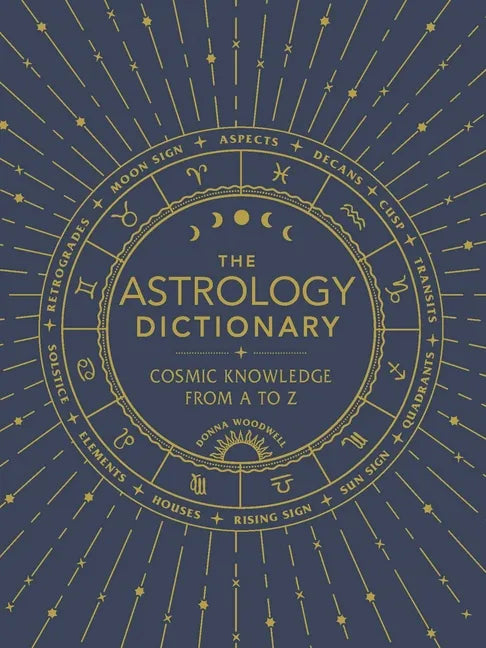 The Astrology Dictionary: Cosmic Knowledge from A to Z - Hardcover