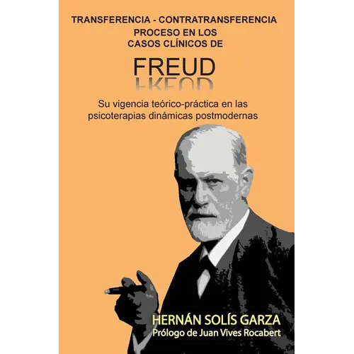 Transferencia-Contratransferencia Proceso en los casos cl匤icos de Freud: Su vigencia teico-pr當tica en las psicoterapias din疥icas postmodernas - Paperback