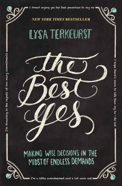 The Best Yes: Making Wise Decisions in the Midst of Endless Demands - Paperback