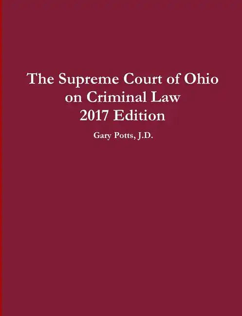 The Supreme Court of Ohio on Criminal Law 2017 Edition - Paperback