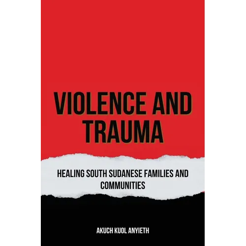 Violence & Trauma: Healing South Sudanese, Families and Communities - Paperback