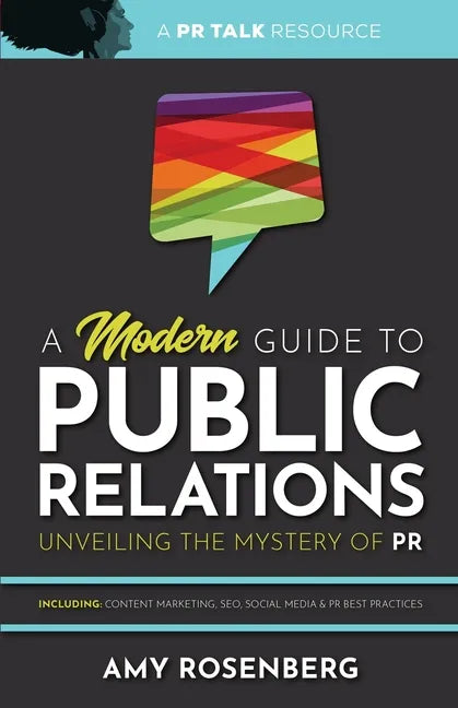 A Modern Guide to Public Relations: Including: Content Marketing, SEO, Social Media & PR Best Practices - Paperback