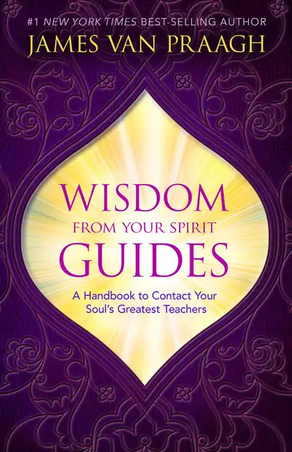 Wisdom from Your Spirit Guides: A Handbook to Contact Your Soul's Greatest Teachers - Paperback
