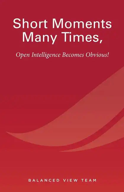 Short Moments Many Times, Open Intelligence Becomes Obvious!: The Most Powerful and Easy Way to Live - Paperback
