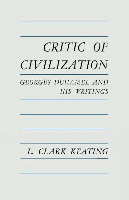 Critic of Civilization: Georges Duhamel and His Writings - Paperback