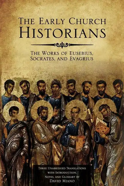 The Early Church Historians: The Works of Eusebius, Socrates, and Evagrius - Paperback