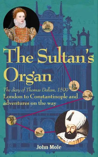 The Sultan's Organ: London to Constantinople in 1599 and adventures on the way - Paperback