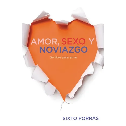 Amor, Sexo Y Noviazgo: Sé Libre Para Amar - Paperback
